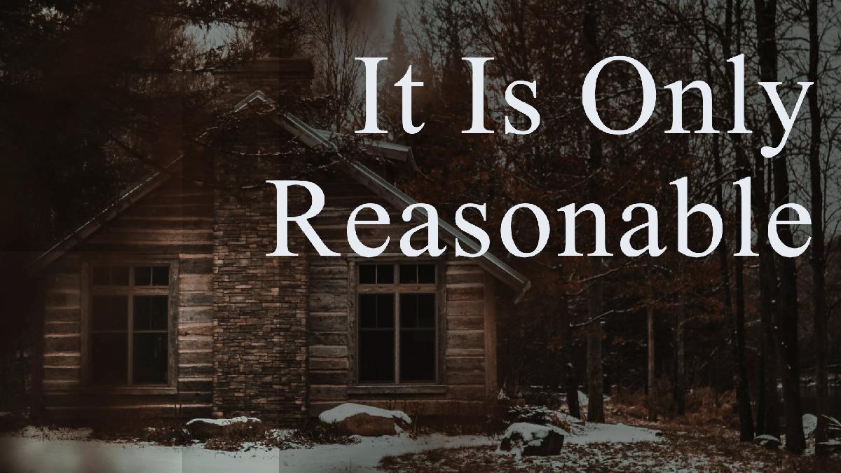 It Is Only Reasonable